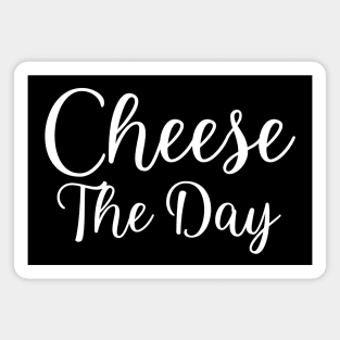 Cheese The Day Magnet